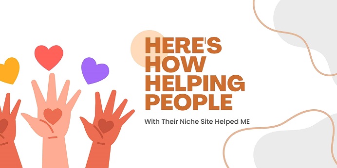 Heres How Helping Others With Their Niche Site Helped Me